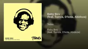 Tsitso - Baby Boy Ft. Tumza, D’kota, Abidoza